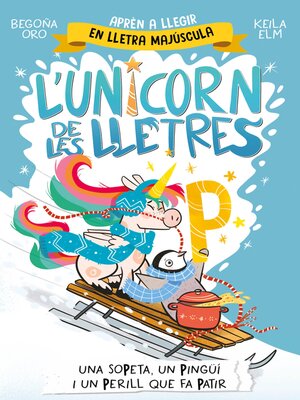 cover image of L'unicorn de les lletres 4--Una sopeta, un pingüí i un perill que fa patir